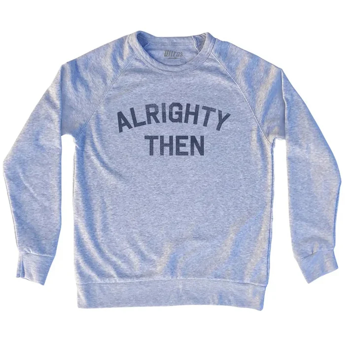 Alrighty Then Adult Tri-Blend Sweatshirt