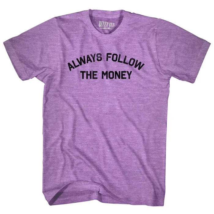 Always Follow The Money Adult Tri-Blend T-shirt