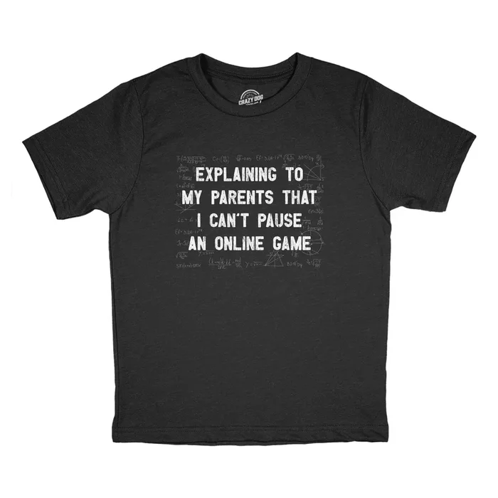 Explaining To My Parents That I Cant Pause An Online Game Youth Tshirt
