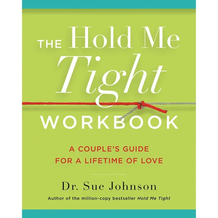 The Hold Me Tight Workbook: A Couple’s Guide For a Lifetime of Love